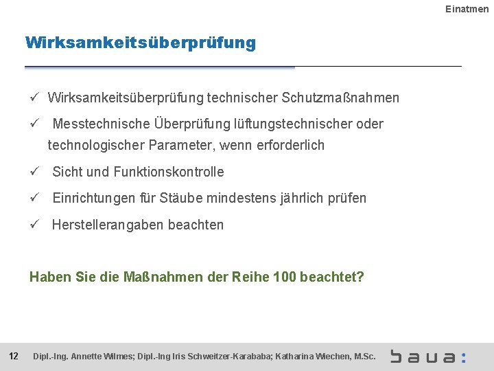 Einatmen Wirksamkeitsüberprüfung ü Wirksamkeitsüberprüfung technischer Schutzmaßnahmen ü Messtechnische Überprüfung lüftungstechnischer oder technologischer Parameter, wenn