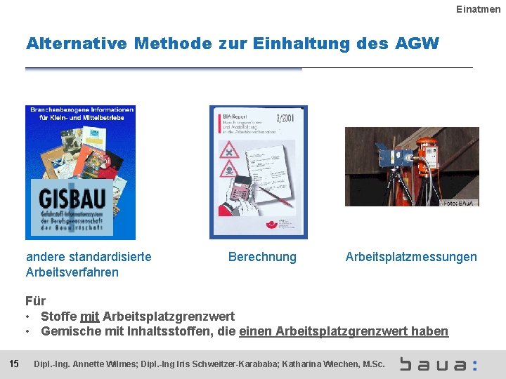 Einatmen Alternative Methode zur Einhaltung des AGW andere standardisierte Arbeitsverfahren Berechnung Arbeitsplatzmessungen Für •