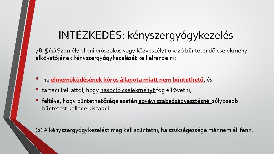 INTÉZKEDÉS: kényszergyógykezelés 78. § (1) Személy elleni erőszakos vagy közveszélyt okozó büntetendő cselekmény elkövetőjének