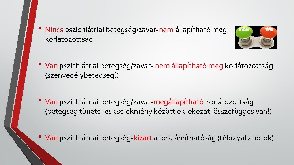  • Nincs pszichiátriai betegség/zavar-nem állapítható meg korlátozottság • Van pszichiátriai betegség/zavar- nem állapítható