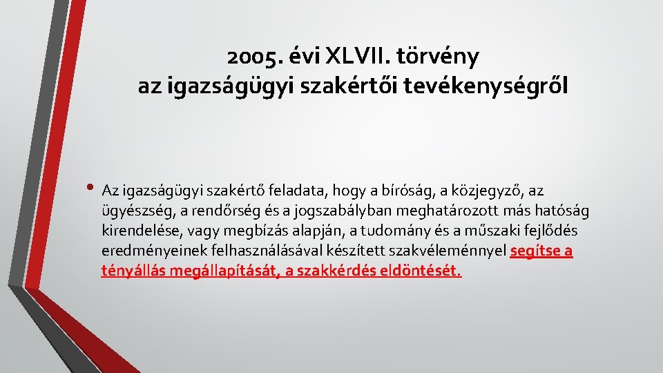 2005. évi XLVII. törvény az igazságügyi szakértői tevékenységről • Az igazságügyi szakértő feladata, hogy