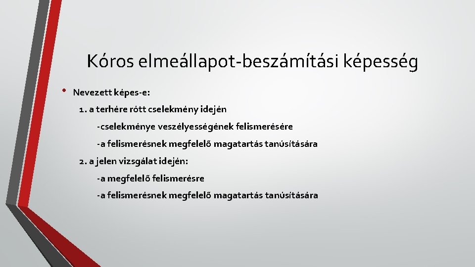 Kóros elmeállapot-beszámítási képesség • Nevezett képes-e: 1. a terhére rótt cselekmény idején -cselekménye veszélyességének