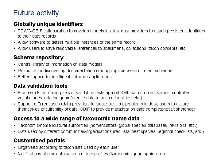 Future activity Globally unique identifiers • TDWG-GBIF collaboration to develop models to allow data Future activity Globally unique identifiers • TDWG-GBIF collaboration to develop models to allow data