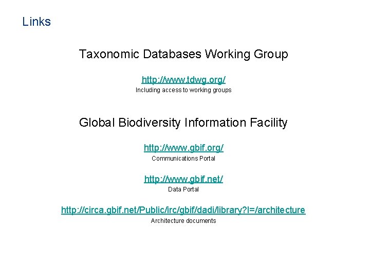 Links Taxonomic Databases Working Group http: //www. tdwg. org/ Including access to working groups Links Taxonomic Databases Working Group http: //www. tdwg. org/ Including access to working groups