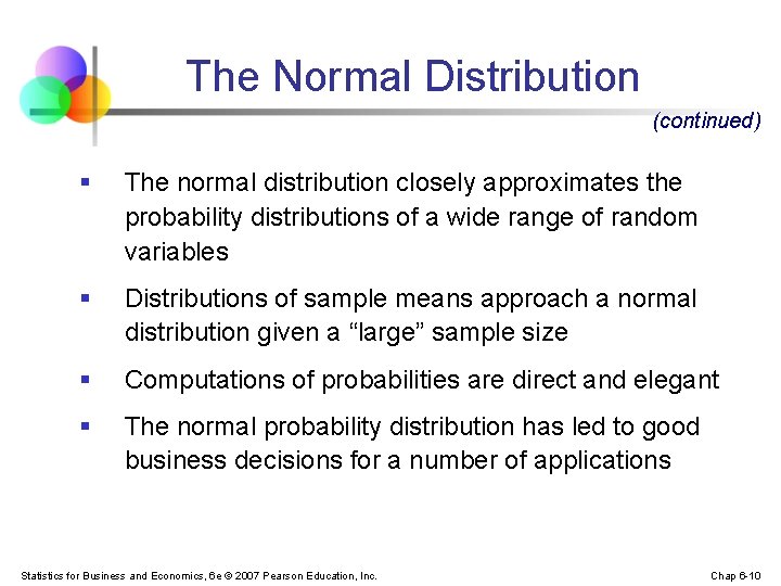 The Normal Distribution (continued) § The normal distribution closely approximates the probability distributions of