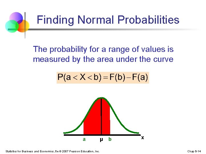 Finding Normal Probabilities The probability for a range of values is measured by the