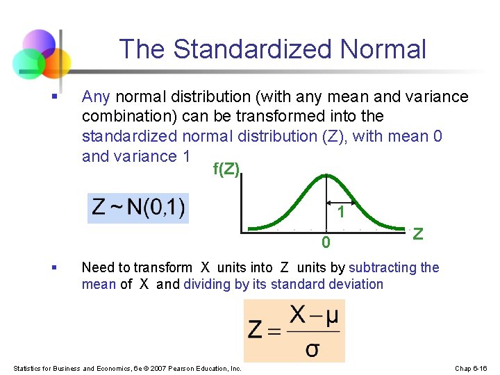 The Standardized Normal § Any normal distribution (with any mean and variance combination) can