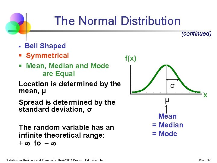 The Normal Distribution (continued) ‘Bell Shaped’ § Symmetrical f(x) § Mean, Median and Mode