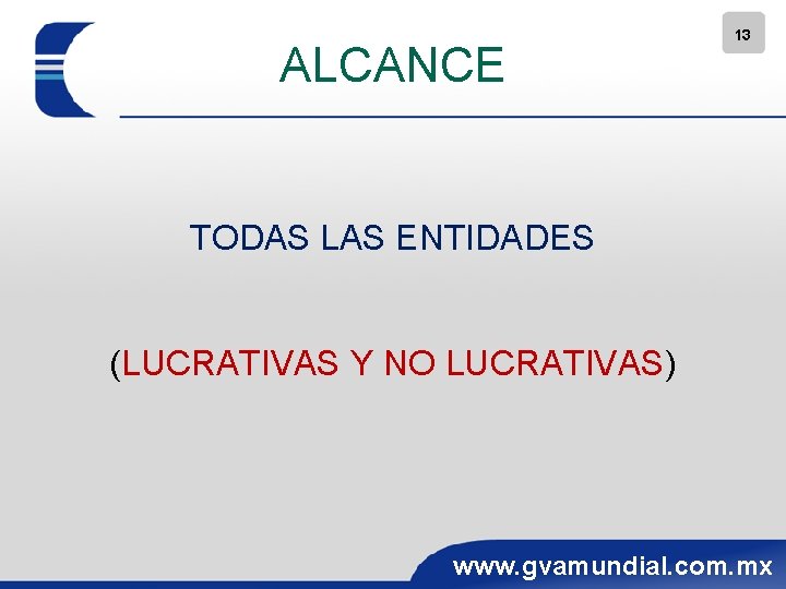 ALCANCE 13 TODAS LAS ENTIDADES (LUCRATIVAS Y NO LUCRATIVAS) www. gvamundial. com. mx 
