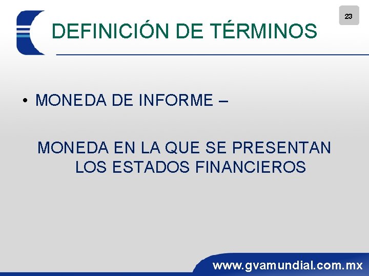 DEFINICIÓN DE TÉRMINOS 23 • MONEDA DE INFORME – MONEDA EN LA QUE SE