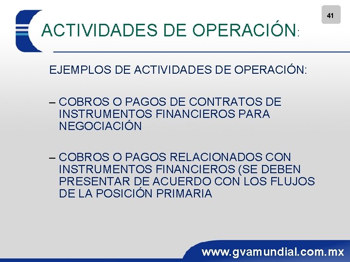 41 ACTIVIDADES DE OPERACIÓN: EJEMPLOS DE ACTIVIDADES DE OPERACIÓN: – COBROS O PAGOS DE