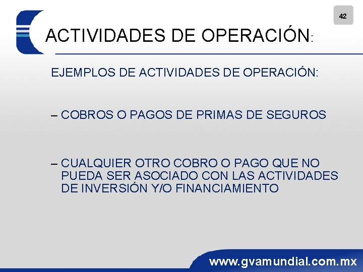 42 ACTIVIDADES DE OPERACIÓN: EJEMPLOS DE ACTIVIDADES DE OPERACIÓN: – COBROS O PAGOS DE