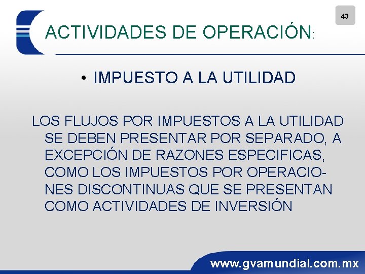 43 ACTIVIDADES DE OPERACIÓN: • IMPUESTO A LA UTILIDAD LOS FLUJOS POR IMPUESTOS A