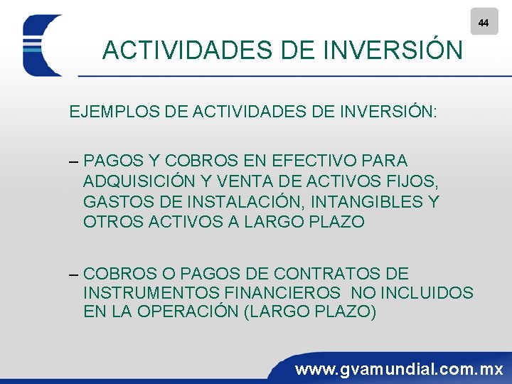 44 ACTIVIDADES DE INVERSIÓN EJEMPLOS DE ACTIVIDADES DE INVERSIÓN: – PAGOS Y COBROS EN