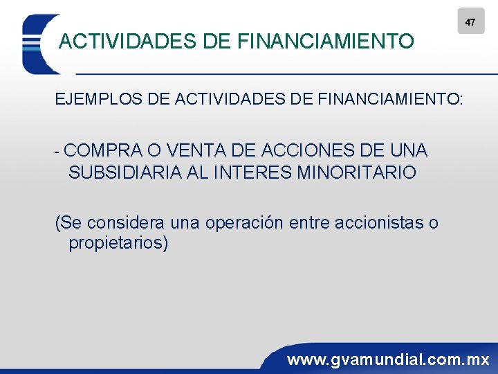 47 ACTIVIDADES DE FINANCIAMIENTO EJEMPLOS DE ACTIVIDADES DE FINANCIAMIENTO: - COMPRA O VENTA DE