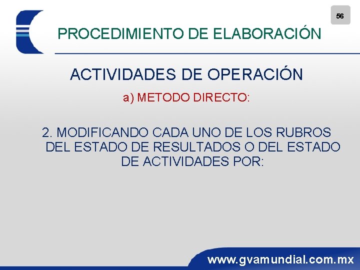 56 PROCEDIMIENTO DE ELABORACIÓN ACTIVIDADES DE OPERACIÓN a) METODO DIRECTO: 2. MODIFICANDO CADA UNO