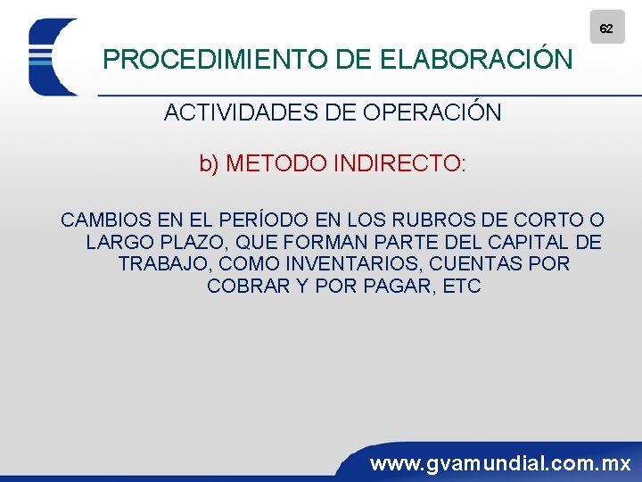 62 PROCEDIMIENTO DE ELABORACIÓN ACTIVIDADES DE OPERACIÓN b) METODO INDIRECTO: CAMBIOS EN EL PERÍODO