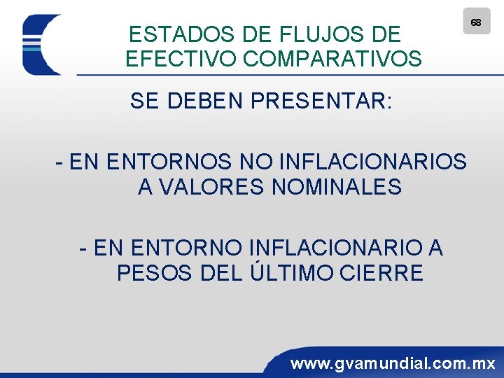 ESTADOS DE FLUJOS DE EFECTIVO COMPARATIVOS 68 SE DEBEN PRESENTAR: - EN ENTORNOS NO