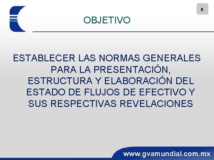 8 OBJETIVO ESTABLECER LAS NORMAS GENERALES PARA LA PRESENTACIÓN, ESTRUCTURA Y ELABORACIÓN DEL ESTADO