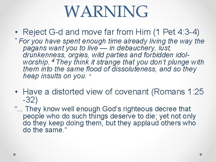 WARNING • Reject G-d and move far from Him (1 Pet 4: 3 -4)