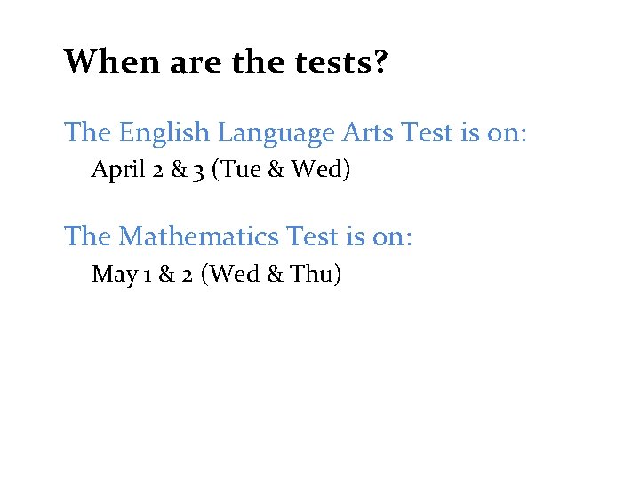 When are the tests? The English Language Arts Test is on: April 2 &