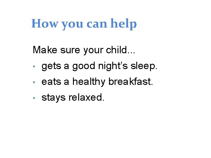 How you can help: Make sure your child. . . ▪ gets a good