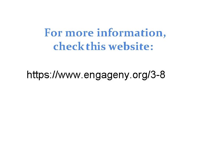 For more information, check this website: https: //www. engageny. org/3 -8 
