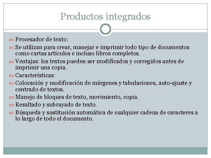 Productos integrados Procesador de texto: Se utilizan para crear, manejar e imprimir todo tipo