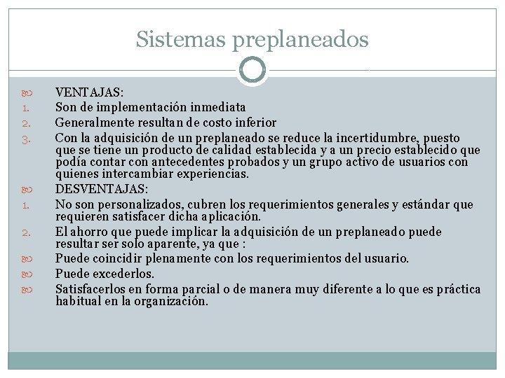 Sistemas preplaneados 1. 2. 3. 1. 2. VENTAJAS: Son de implementación inmediata Generalmente resultan