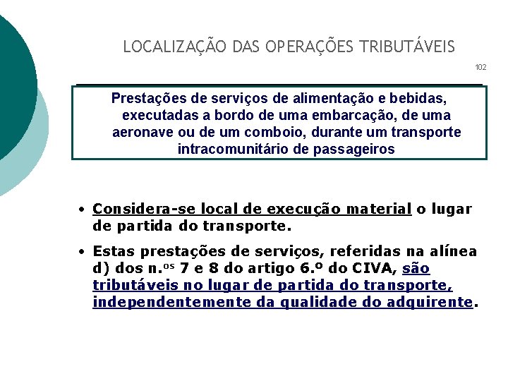 LOCALIZAÇÃO DAS OPERAÇÕES TRIBUTÁVEIS 102 Prestações de serviços de alimentação e bebidas, executadas a