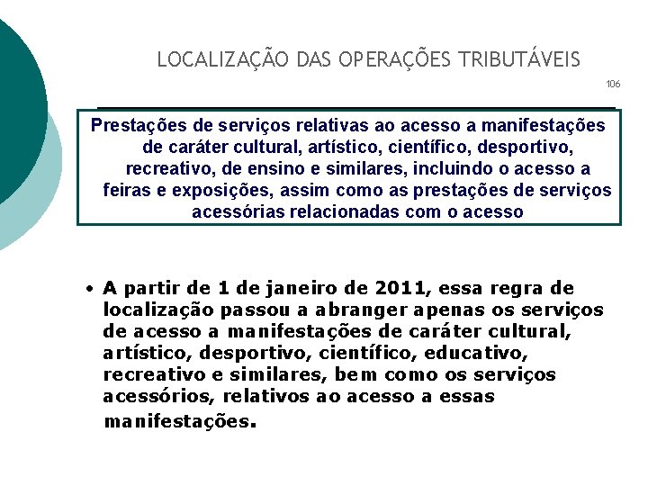 LOCALIZAÇÃO DAS OPERAÇÕES TRIBUTÁVEIS 106 Prestações de serviços relativas ao acesso a manifestações de
