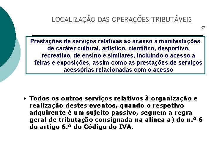 LOCALIZAÇÃO DAS OPERAÇÕES TRIBUTÁVEIS 107 Prestações de serviços relativas ao acesso a manifestações de