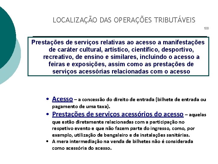 LOCALIZAÇÃO DAS OPERAÇÕES TRIBUTÁVEIS 108 Prestações de serviços relativas ao acesso a manifestações de