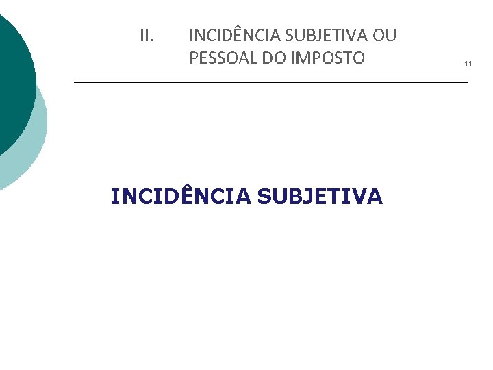 II. INCIDÊNCIA SUBJETIVA OU PESSOAL DO IMPOSTO INCIDÊNCIA SUBJETIVA 11 