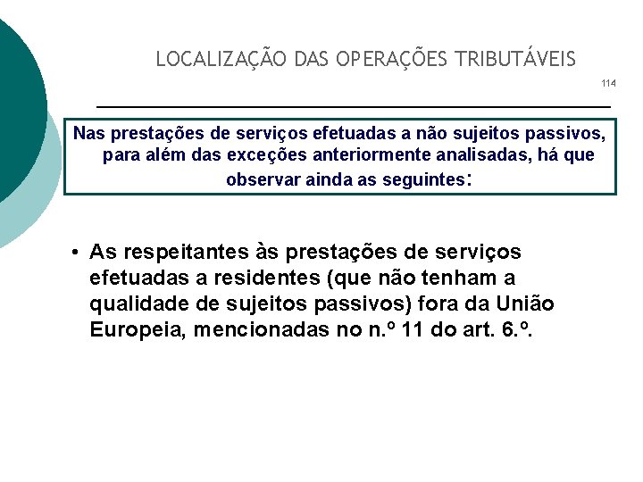 LOCALIZAÇÃO DAS OPERAÇÕES TRIBUTÁVEIS 114 Nas prestações de serviços efetuadas a não sujeitos passivos,