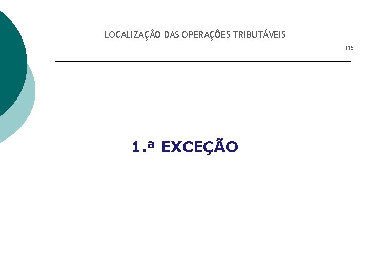 LOCALIZAÇÃO DAS OPERAÇÕES TRIBUTÁVEIS 115 1. ª EXCEÇÃO 