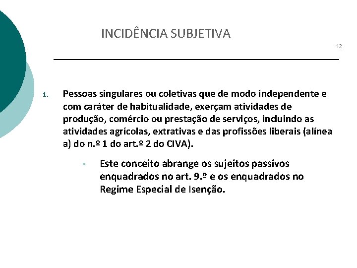 INCIDÊNCIA SUBJETIVA 12 1. Pessoas singulares ou coletivas que de modo independente e com