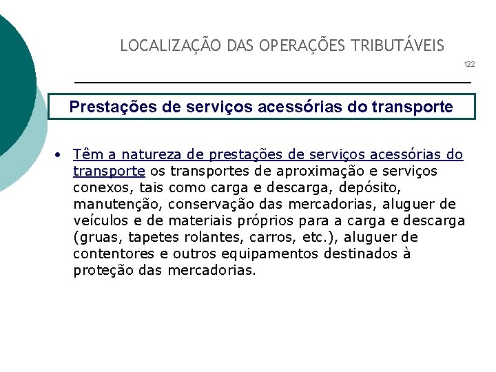 LOCALIZAÇÃO DAS OPERAÇÕES TRIBUTÁVEIS 122 Prestações de serviços acessórias do transporte • Têm a