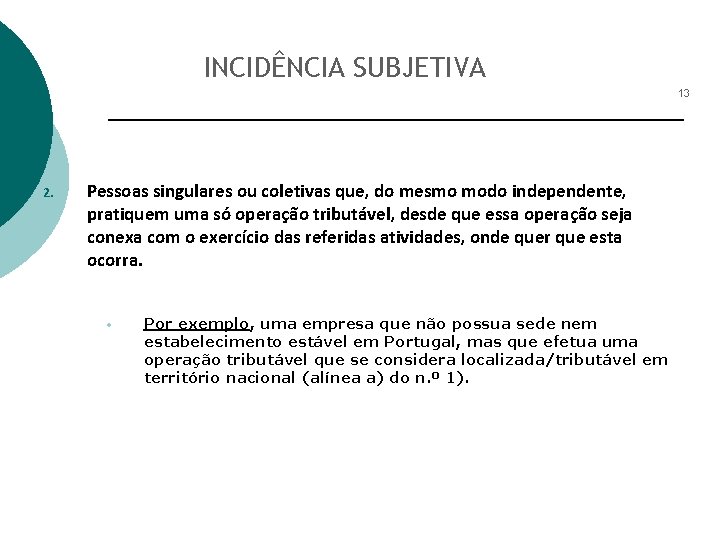 INCIDÊNCIA SUBJETIVA 13 2. Pessoas singulares ou coletivas que, do mesmo modo independente, pratiquem