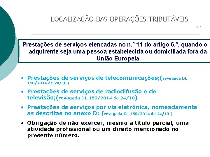 LOCALIZAÇÃO DAS OPERAÇÕES TRIBUTÁVEIS 137 Prestações de serviços elencadas no n. º 11 do