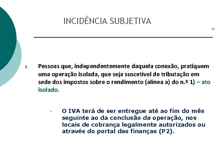 INCIDÊNCIA SUBJETIVA 14 3. Pessoas que, independentemente daquela conexão, pratiquem uma operação isolada, que