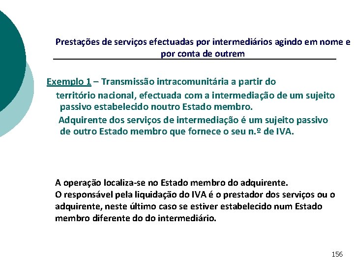 Prestações de serviços efectuadas por intermediários agindo em nome e por conta de outrem