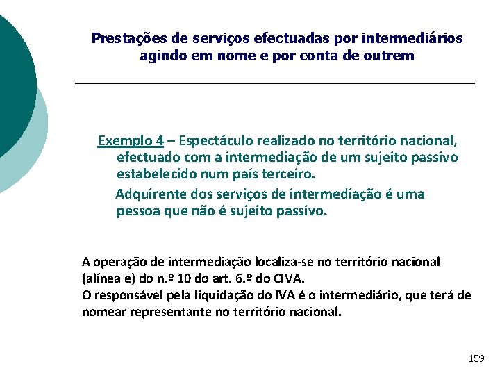 Prestações de serviços efectuadas por intermediários agindo em nome e por conta de outrem