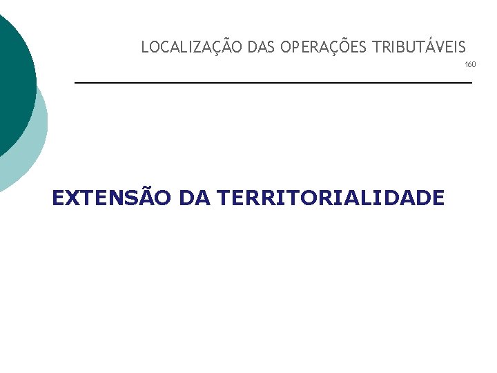 LOCALIZAÇÃO DAS OPERAÇÕES TRIBUTÁVEIS 160 EXTENSÃO DA TERRITORIALIDADE 