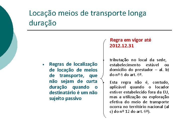 Locação meios de transporte longa duração Regra em vigor até 2012. 31 • Regras