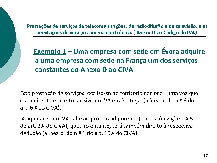 Prestações de serviços de telecomunicações, de radiodifusão e de televisão, e as prestações de