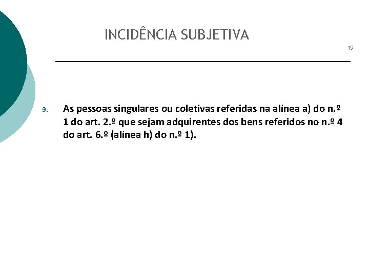 INCIDÊNCIA SUBJETIVA 19 9. As pessoas singulares ou coletivas referidas na alínea a) do