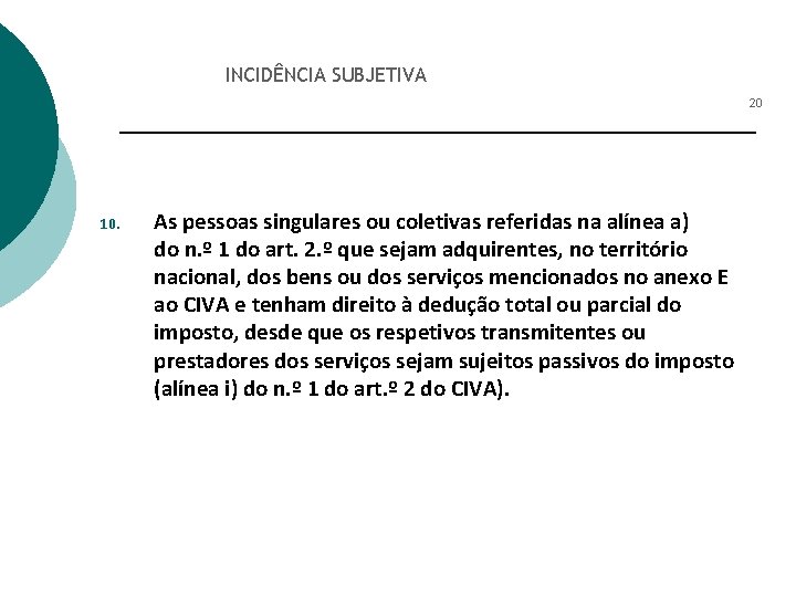 INCIDÊNCIA SUBJETIVA 20 10. As pessoas singulares ou coletivas referidas na alínea a) do