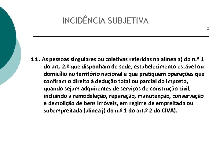 INCIDÊNCIA SUBJETIVA 21 11. As pessoas singulares ou coletivas referidas na alínea a) do