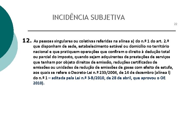 INCIDÊNCIA SUBJETIVA 22 12. As pessoas singulares ou coletivas referidas na alínea a) do